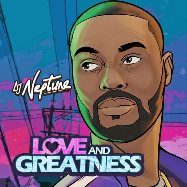 ALBUM: DJ Neptune – Love And Greatness (EP)