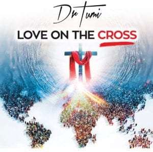 Dr-Tumi-Love-On-The-Cross-Album-mp3-zip