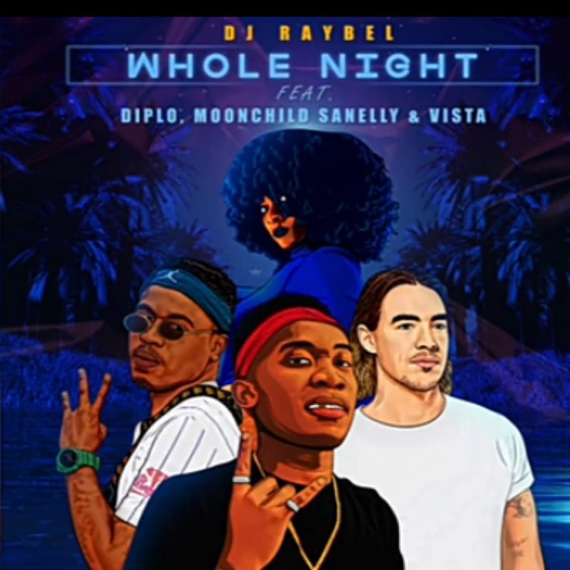 DJ-Raybel-Whole-Night-ft-Diplo-Moonchild-Sanelly-Vista-mp3-image