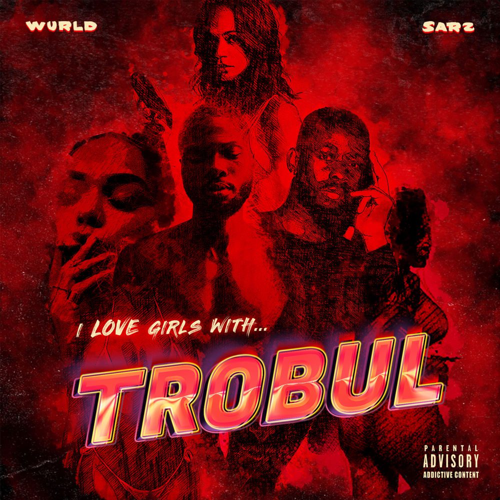 Sarz & Wurld I Love Girls With Trobul