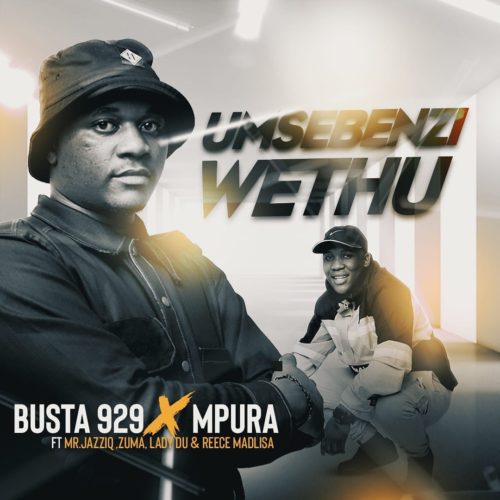 Busta 929 Mpura - Umsebenzi Wethu feat Zuma Mr JazziQ Lady Du Reece Madlisa -mp3-image